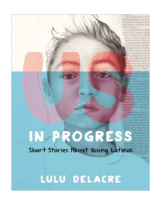 Us, in Progress: Short Stories About Young Latinos