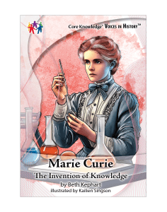 CK Voices in History™ Marie Curie: The Invention of Knowledge