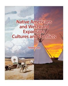 Native Americans and Westward Expansion: Cultures and Conflicts: CKHG Timeline Cards