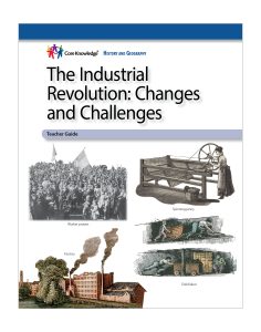 The Industrial Revolution: Changes and Challenges: CKHG Teacher Guide